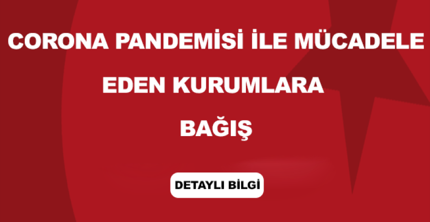 Corona Pandemisi İle Mücadele Eden Kurumlara Bağış